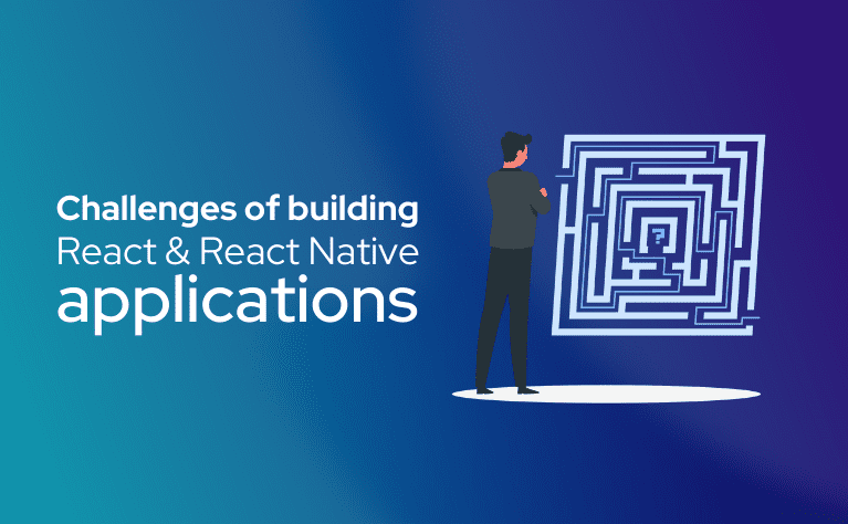 Challenges of building React and React Native apps