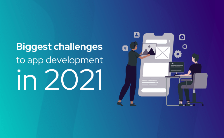The biggest challenges to Application Development in 2021